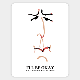 I'll be Okay Is that what you want me to say? Sticker